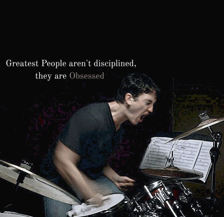 Whiplash drummer — the greatest people aren't disciplined, they are obsessed