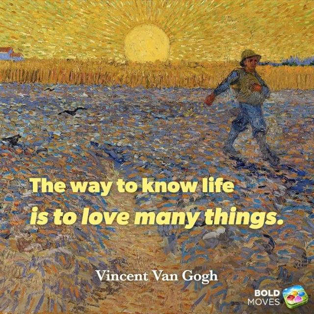 Vincent Van Gogh — the way to know life is to love many things