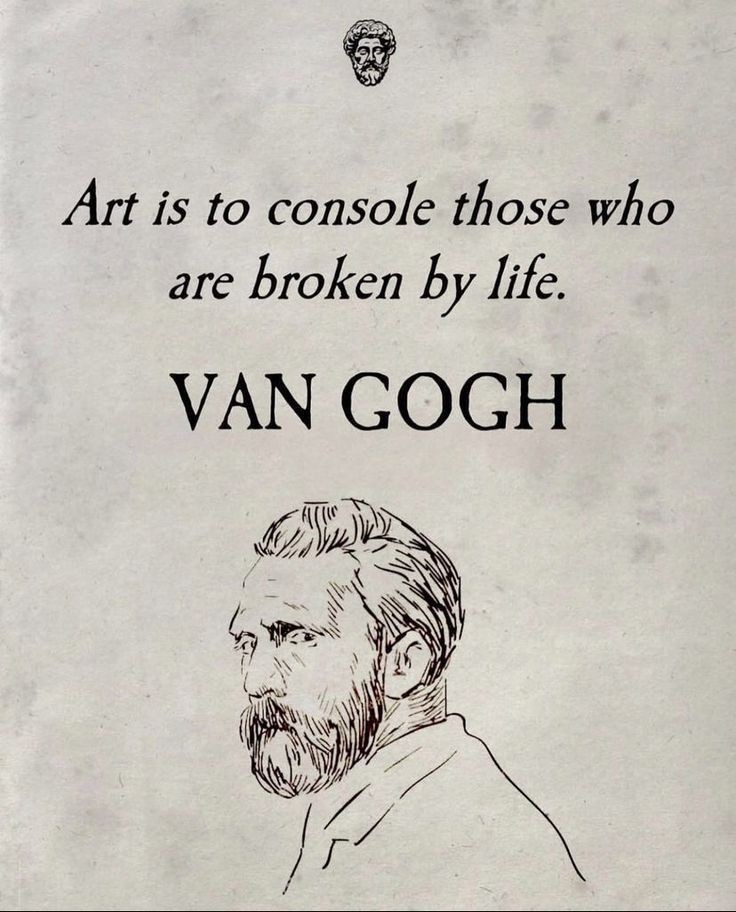 Van Gogh — art is to console those who are broken by life