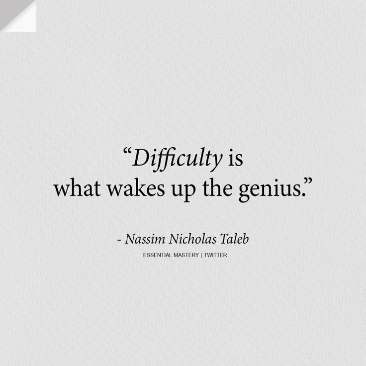 Nassim Nicholas Taleb — difficulty is what wakes up the genius