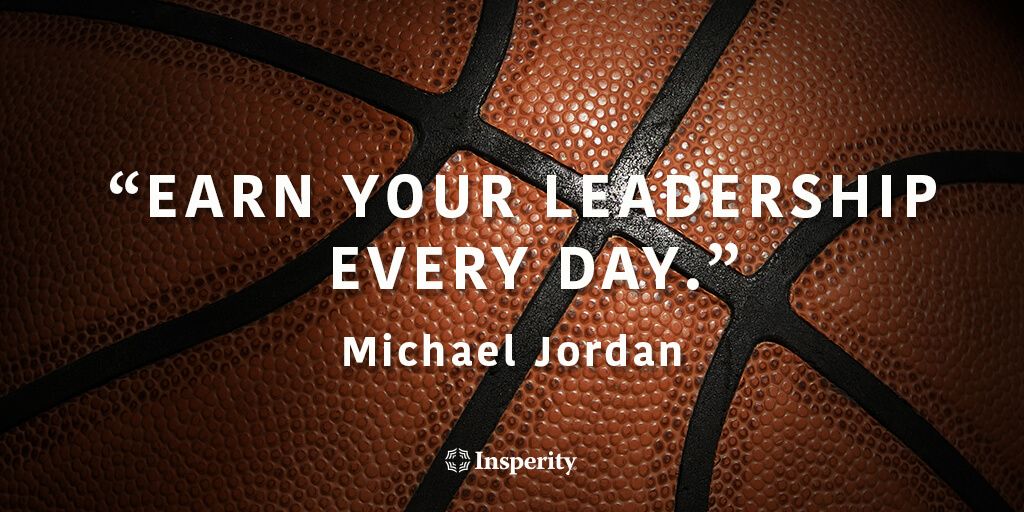 Michael Jordan — earn your leadership every day